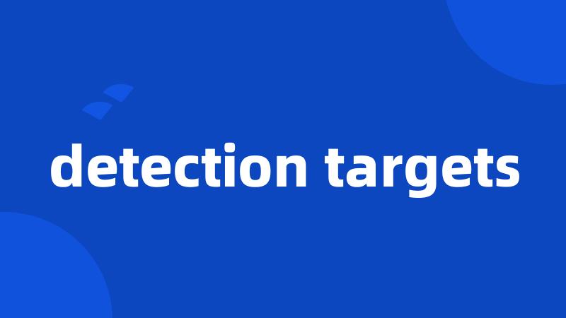 detection targets