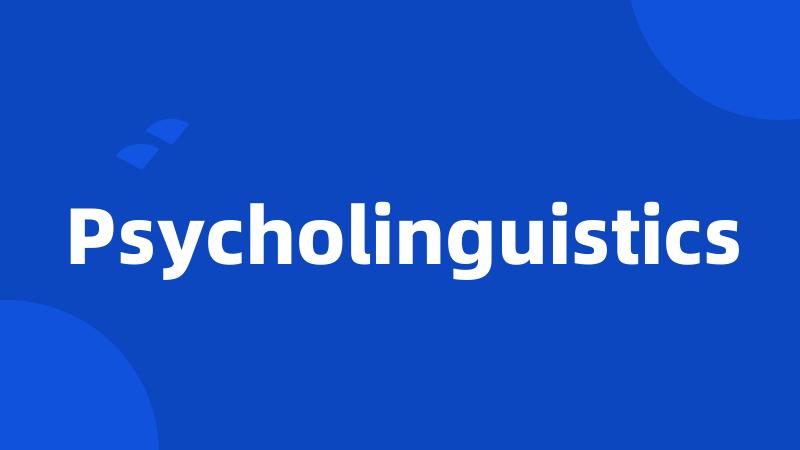 Psycholinguistics