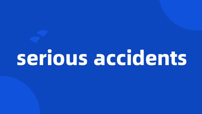 serious accidents