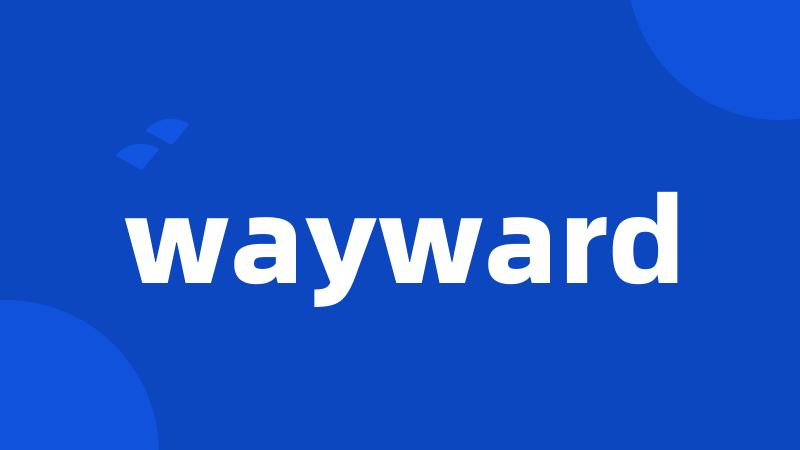 wayward