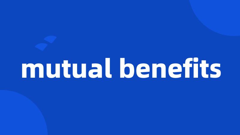 mutual benefits