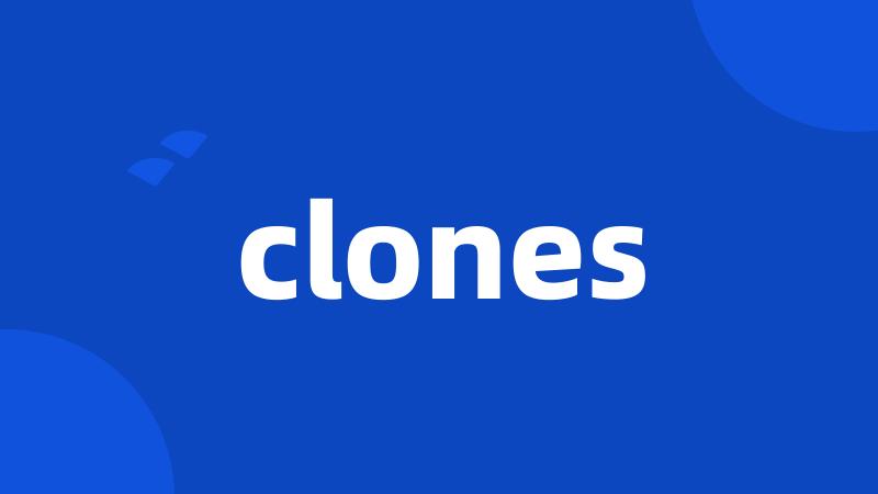 clones