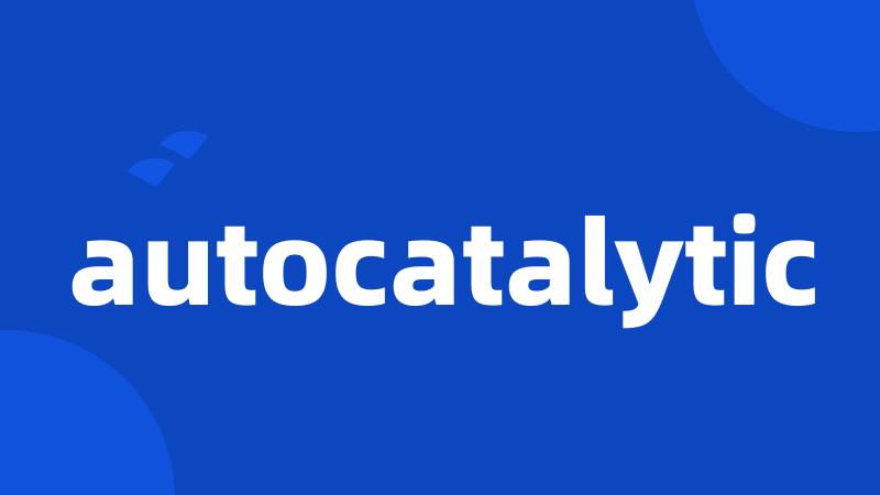 autocatalytic