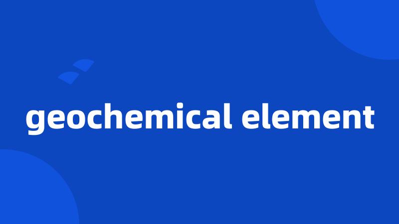 geochemical element