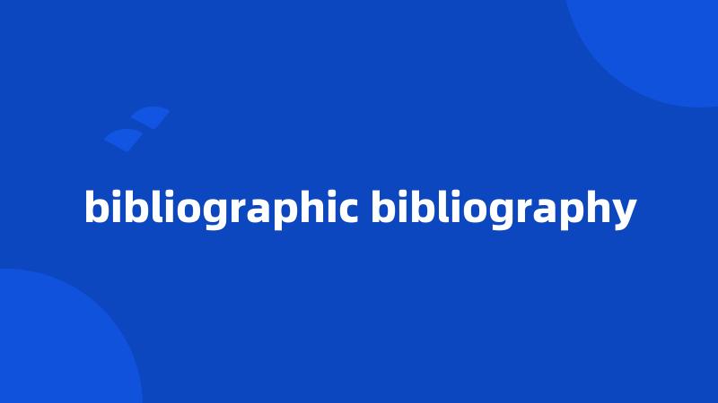 bibliographic bibliography