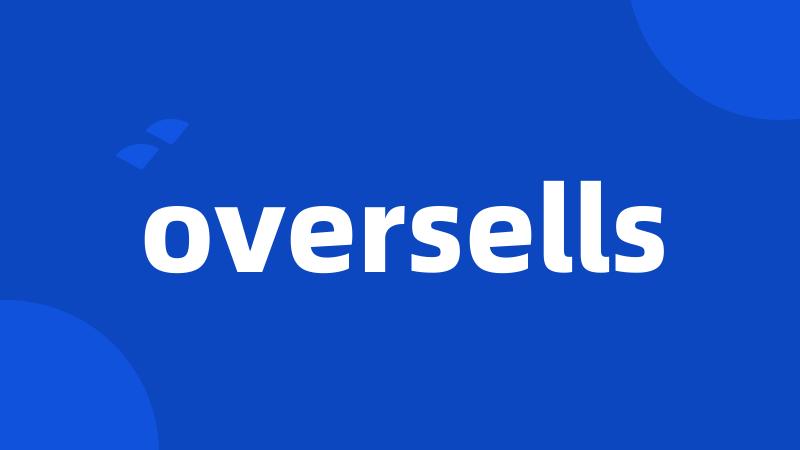 oversells