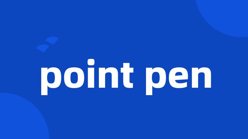 point pen