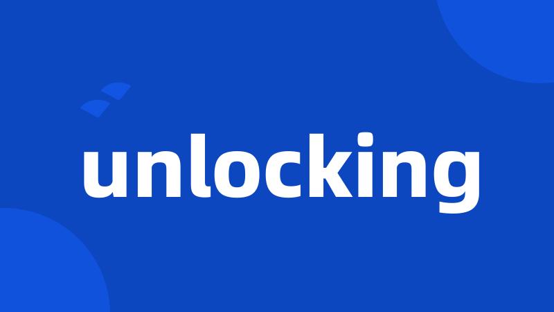 unlocking