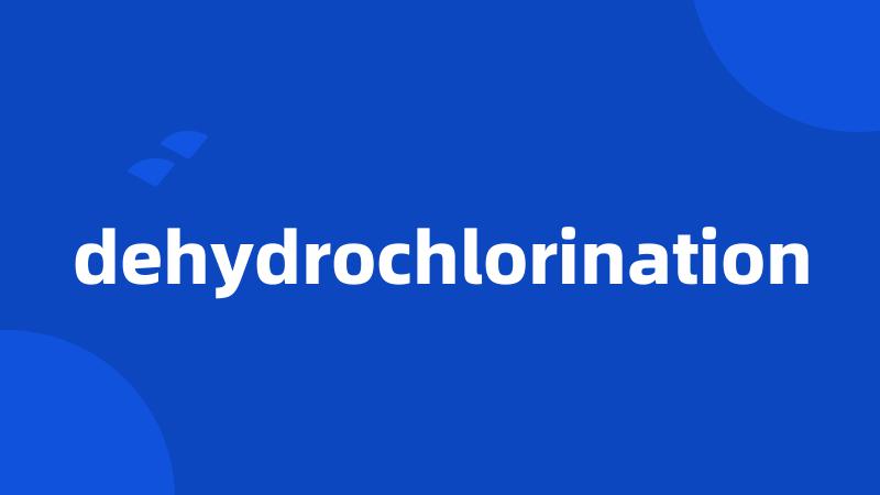 dehydrochlorination