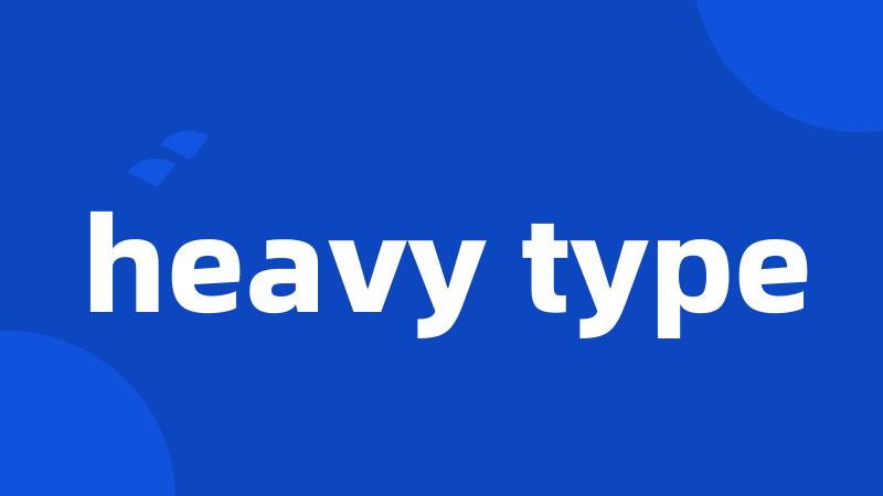 heavy type