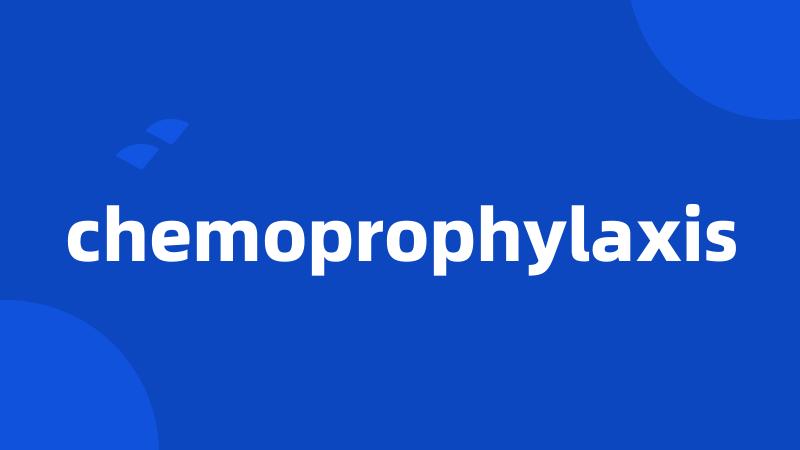 chemoprophylaxis