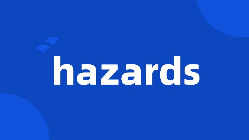 hazards
