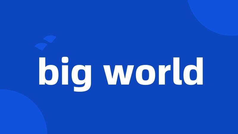big world