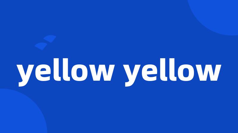 yellow yellow