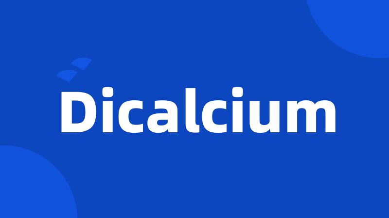 Dicalcium