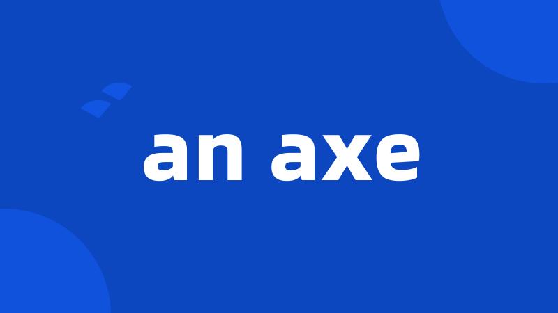 an axe