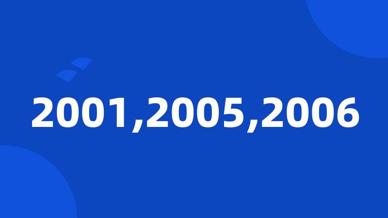 2001,2005,2006