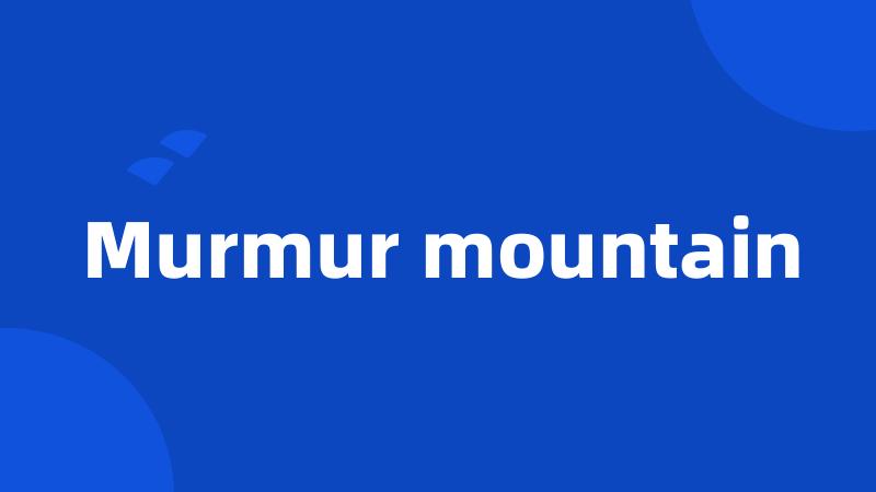 Murmur mountain