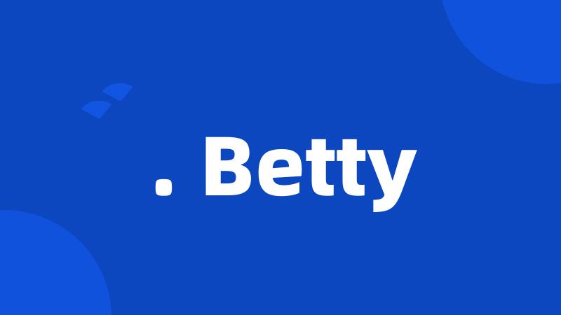 . Betty
