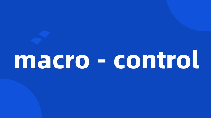 macro - control