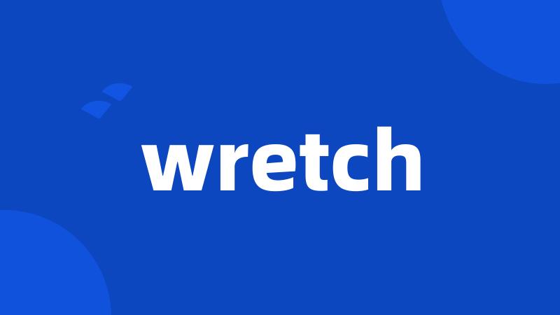 wretch