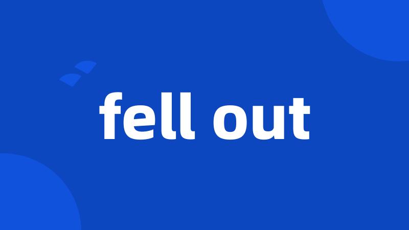 fell out