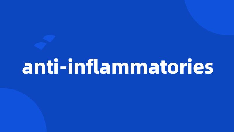 anti-inflammatories