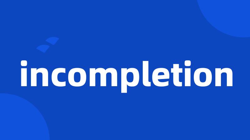 incompletion