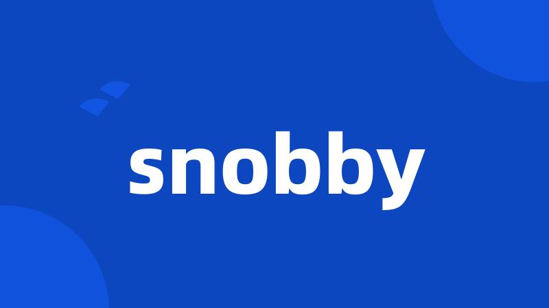snobby