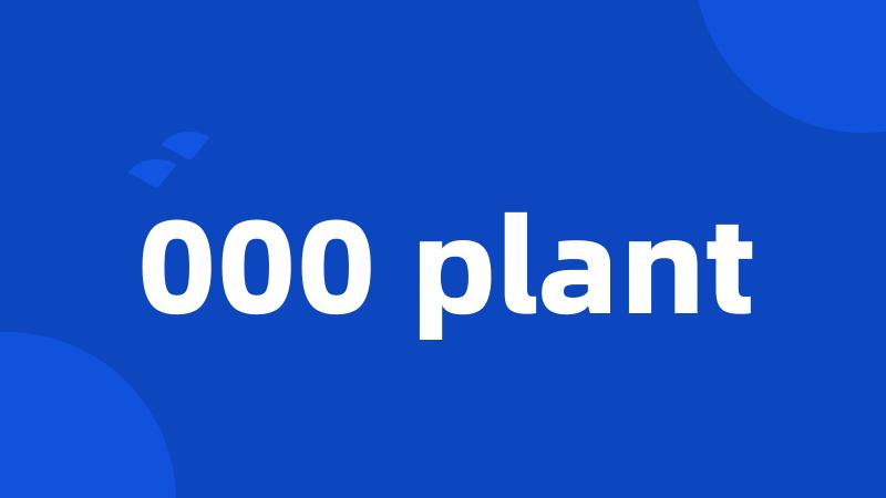 000 plant