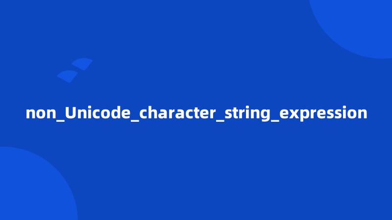 non_Unicode_character_string_expression