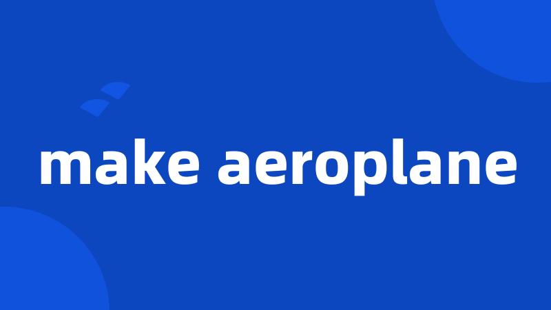 make aeroplane