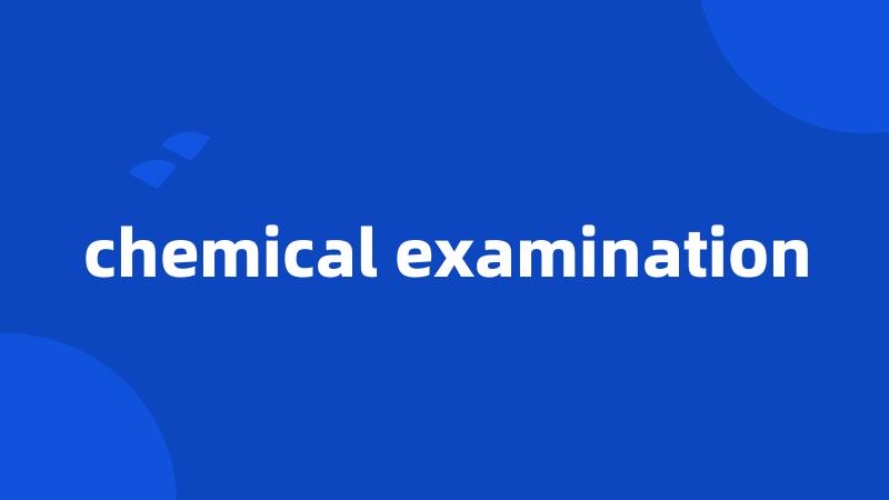 chemical examination