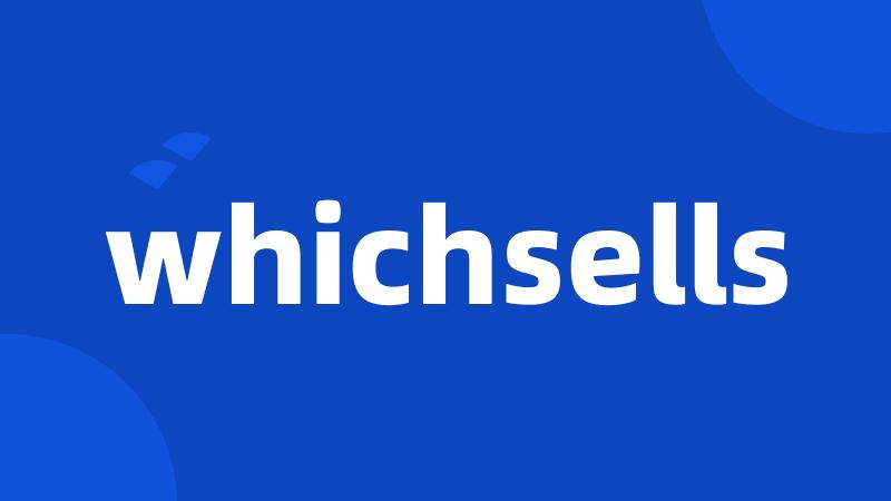 whichsells
