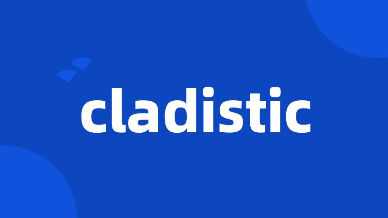 cladistic