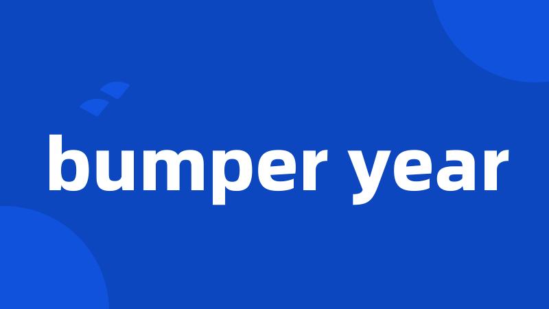bumper year