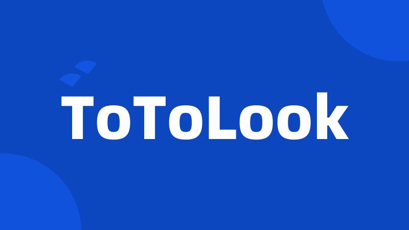 ToToLook