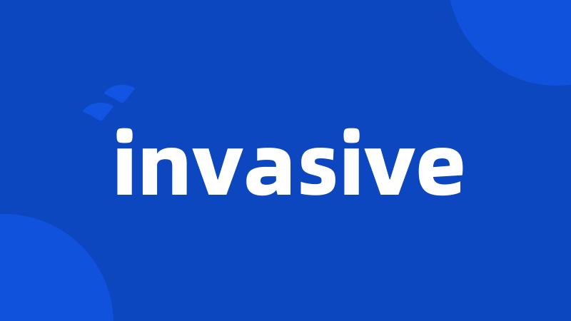 invasive