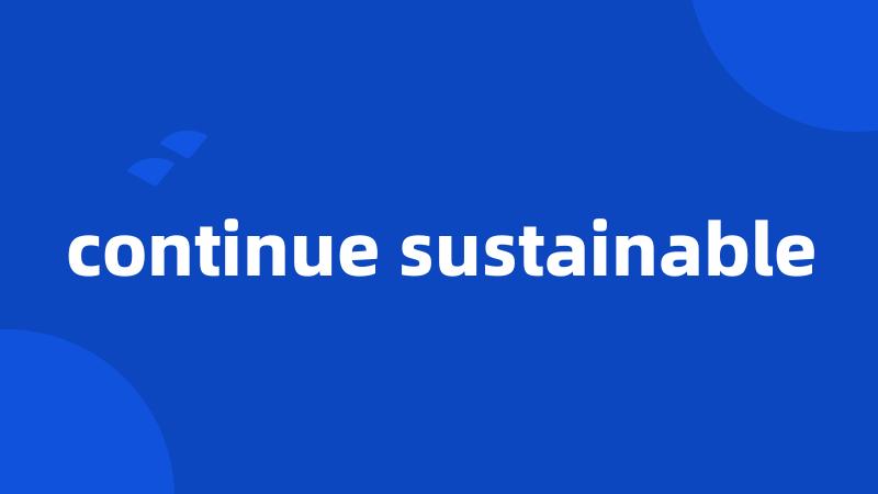 continue sustainable