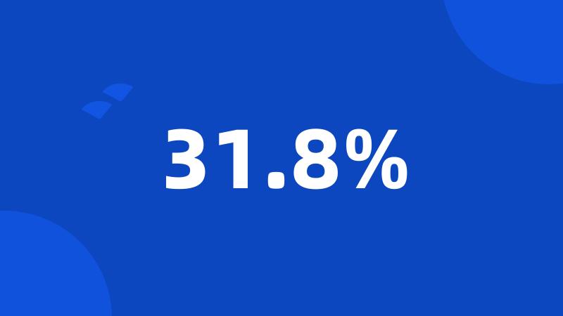 31.8%