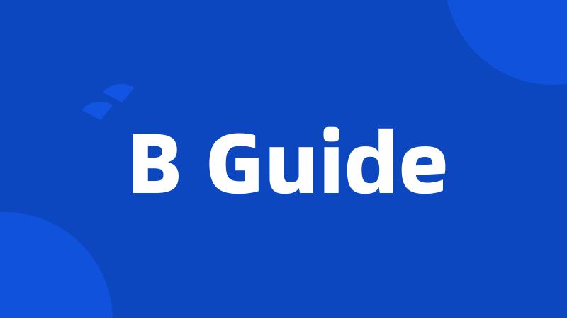 B Guide
