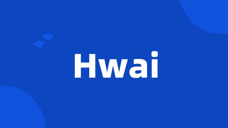 Hwai