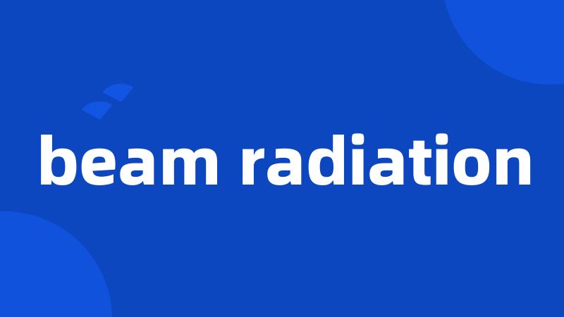 beam radiation