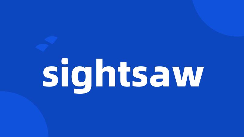 sightsaw