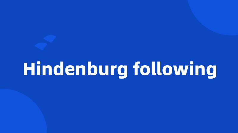 Hindenburg following