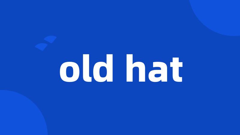 old hat