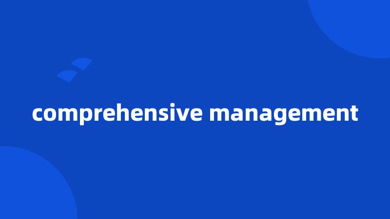 comprehensive management