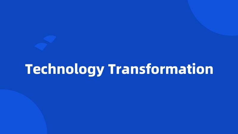 Technology Transformation