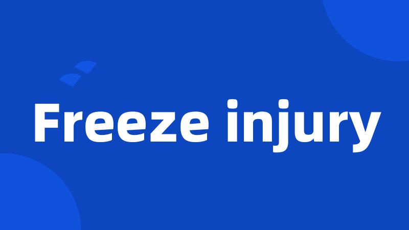 Freeze injury