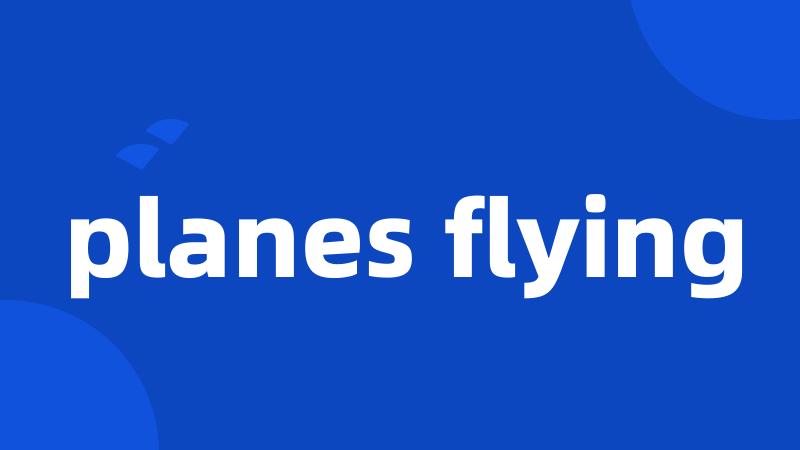 planes flying